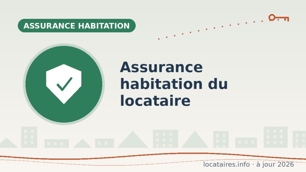 Assurance habitation du locataire : obligation, garanties, avis