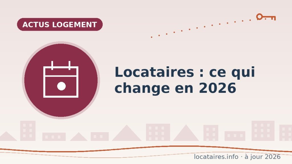 Locataires : ce qui change en 2026 (IRL, Visale, DPE, encadrement)
